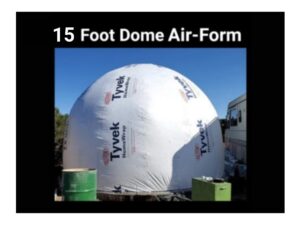 15 Foot Diameter • 11.5 Foot Tall Dome Air-Form • 176.71 square feet • Custom Order • by Aircrete-Harry